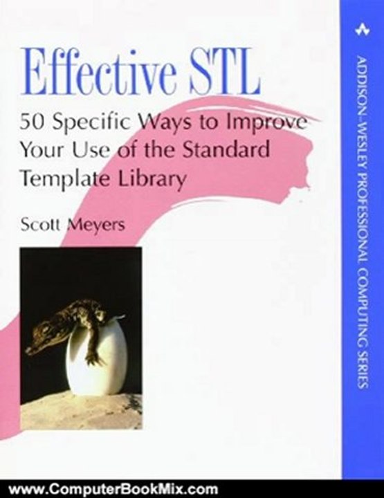 Computers Book Review: Effective STL: 50 Specific Ways to Improve Your Use of the Standard Template Library by Scott Meyers