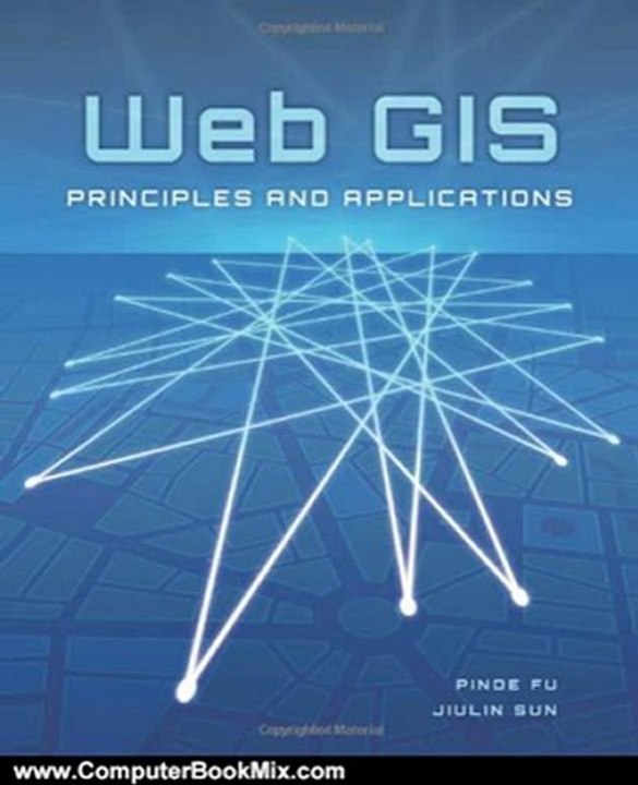 Computer Book Review: Web GIS: Principles and Applications by Pinde Fu, Jiulin Sun