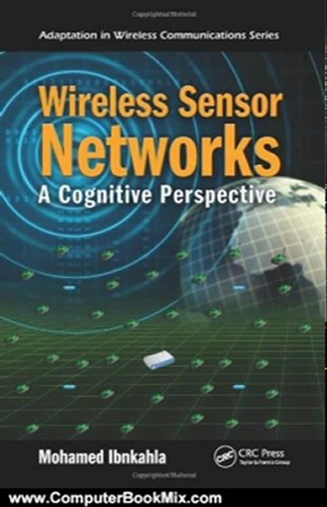 Computers Book Review: Wireless Sensor Networks: A Cognitive Perspective (Adaptation in Wireless Communications) by Mohamed Ibnkahla