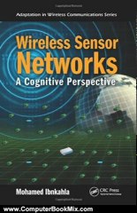 Computers Book Review: Wireless Sensor Networks: A Cognitive Perspective (Adaptation in Wireless Communications) by Mohamed Ibnkahla