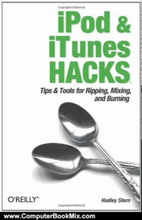 Computing Book Summaries: iPod and iTunes Hacks: Tips and Tools for Ripping, Mixing and Burning by Hadley Stern