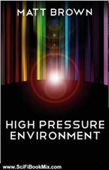 SciFi Book Summary: High Pressure Environment by Matt Brown