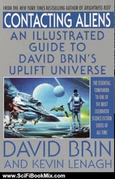 Science Fiction Summary: Contacting Aliens: An Illustrated Guide to David Brin's Uplift Universe by David Brin, Kevin Lenagh