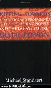 SciFi Book Summary: Skipping Towards Armageddon: The Politics and Propaganda of the Left Behind Novels and the LaHaye Empire by Michael Standaert