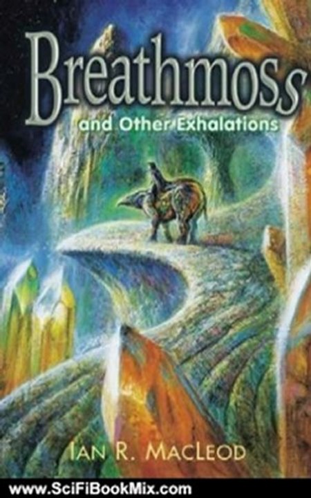 Science Fiction Review: Breathmoss and Other Exhalations by Ian R MacLeod