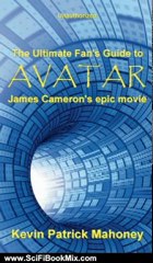Science Fiction Book: Avatar, James Cameron's epic movie (The Ultimate Fan's Guide to - Unauthorized) by Kevin Patrick Mahoney, Alex Carmine