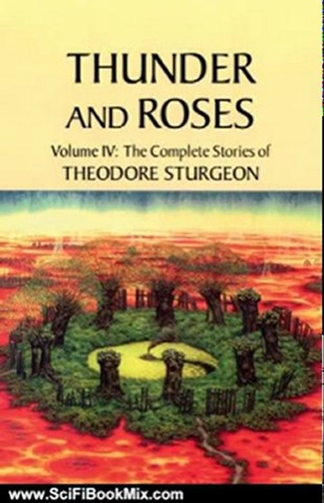 Science Fiction Book Review: Thunder and Roses: Volume IV: The Complete Stories of Theodore Sturgeon by Theodore Sturgeon, Paul Williams, James Gunn
