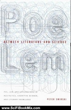 SciFi Book Summary: Between Literature and Science: Poe, Lem, and Explorations in Aesthetics, Cognitive Science, and Literary Knowledge by Peter Swirski