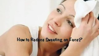 How to Reduce Sweating on Face?