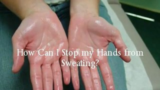 How Can I Stop my Hands from Sweating?
