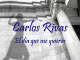 Carlos Rivas El dia que me quieras