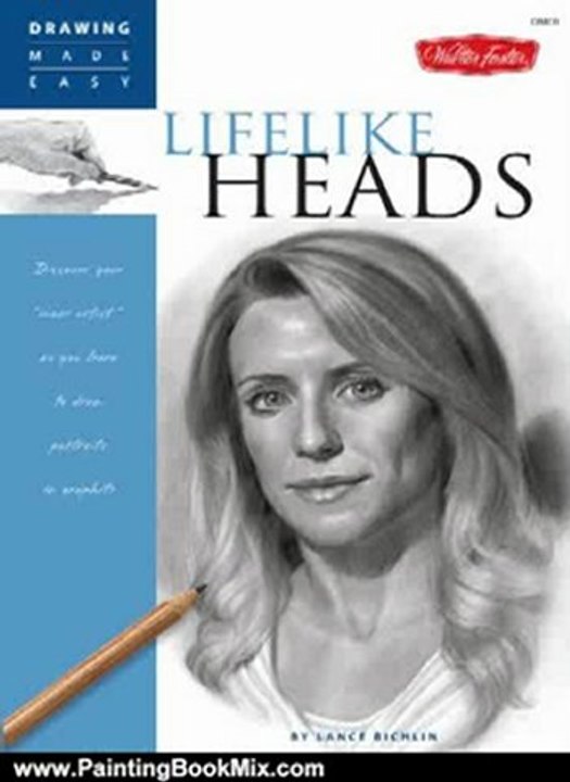 Painting Book Review: Drawing Made Easy: Lifelike Heads: Discover your "inner artist" as you learn to draw portraits in graphite by Lance Richlin