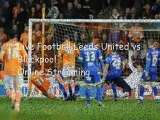 Leeds United vs Blackpool Online 20 Feb 2013 AT 19:45 GMT