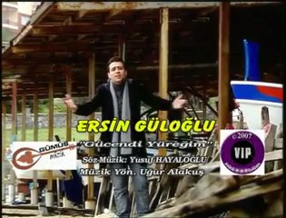 ERSİN GÜLOĞLU-GÜCENDİ YÜREĞİM