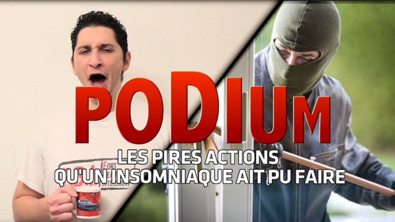 PODIUM #04 Des pires actions qu'un insomniaque ait pu faire