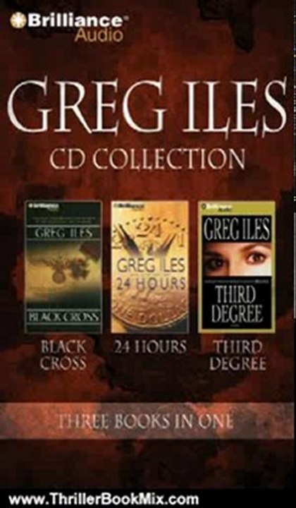 Thriller Book Review: Greg Iles CD Collection 4: Black Cross, 24 Hours, Third Degree by Greg Iles, Various