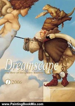 Painting Book Review: Dreamscape: The Best of Imaginary Realism by Foreword by Michael Parkes., Marcel Salome and Claus Brusen