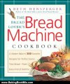 Baking Book Review: The Bread Lover's Bread Machine Cookbook: A Master Baker's 300 Favorite Recipes for Perfect-Every-Time Bread-From Every Kind of Machine by Beth Hensperger