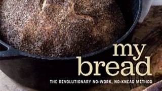 Baking Book Review: My Bread: The Revolutionary No-Work, No-Knead Method by Jim Lahey, Rick Flaste