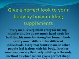 Give a perfect look to your body by bodybuilding supplements