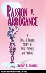 Wine Book Review: Passion v. Arrogance: A Dana & Goliath Story of Wine, Women and Wrong! by Margaret E.J. Broderick