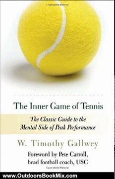 Outdoors Book Review: The Inner Game of Tennis: The Classic Guide to the Mental Side of Peak Performance by W. Timothy Gallwey, Zach Kleiman, Pete Carroll