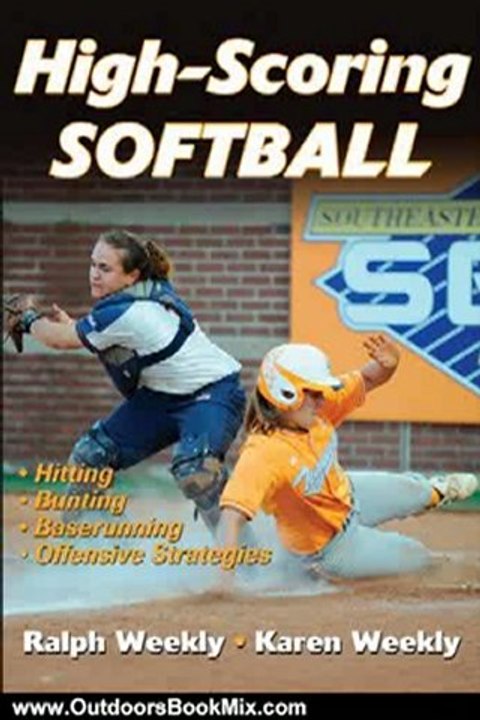 Outdoors Book Review: High-Scoring Softball by Ralph Weekly Jr., Karen Weekly