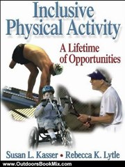 Outdoors Book Review: Inclusive Physical Activity: A Lifetime of Opportunities by Susan Kasser, Rebecca Lytle