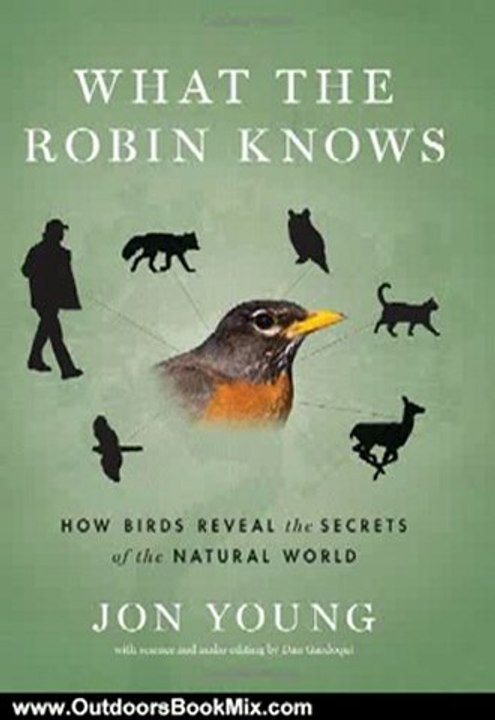 Outdoors Book Review: What the Robin Knows: How Birds Reveal the Secrets of the Natural World by Jon Young