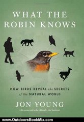 Outdoors Book Review: What the Robin Knows: How Birds Reveal the Secrets of the Natural World by Jon Young