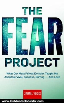 Outdoors Book Review: The Fear Project: What Our Most Primal Emotion Taught Me About Survival, Success, Surfing . . . and Love by Jaimal Yogis