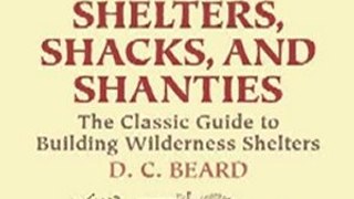 Outdoors Book Review: Shelters, Shacks, and Shanties: The Classic Guide to Building Wilderness Shelters (Dover Books on Architecture) by D. C. Beard