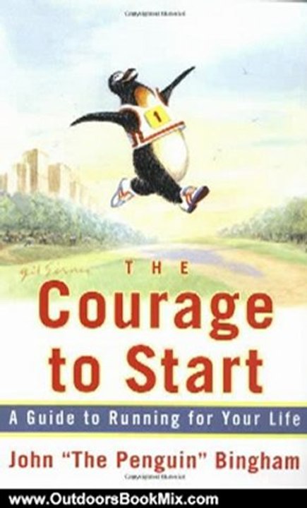 Outdoors Book Review: The Courage To Start: A Guide To Running for Your Life by John "The Penguin" Bingham