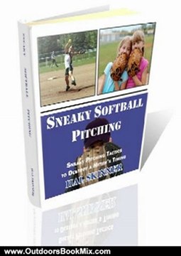 Outdoors Book Review: Sneaky Softball Pitching: Sneaky Pitching Tactics to Destroy a Hitter's Timing by Hal Skinner