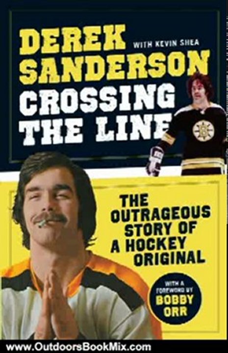 Outdoors Book Review: Crossing the Line by Derek Sanderson, Kevin Shea