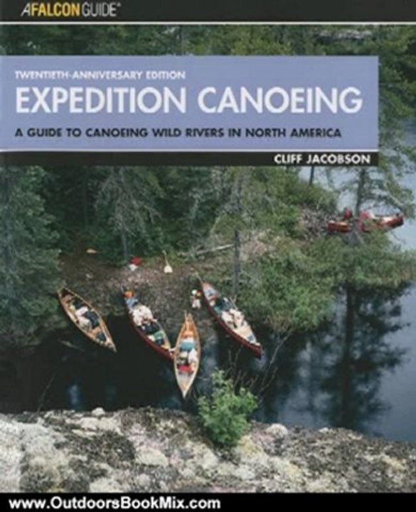 Outdoors Book Review: Expedition Canoeing, 20th Anniversary Edition: A Guide to Canoeing Wild Rivers in North America (How to Paddle Series) by Cliff Jacobson