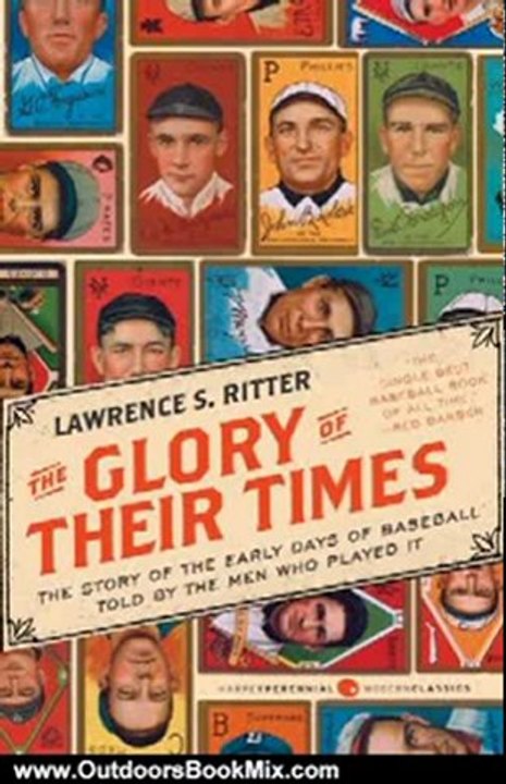 Outdoors Book Review: The Glory of Their Times: The Story of the Early Days of Baseball Told by the Men Who Played It (Harper Perennial Modern Classics) by Lawrence S. Ritter