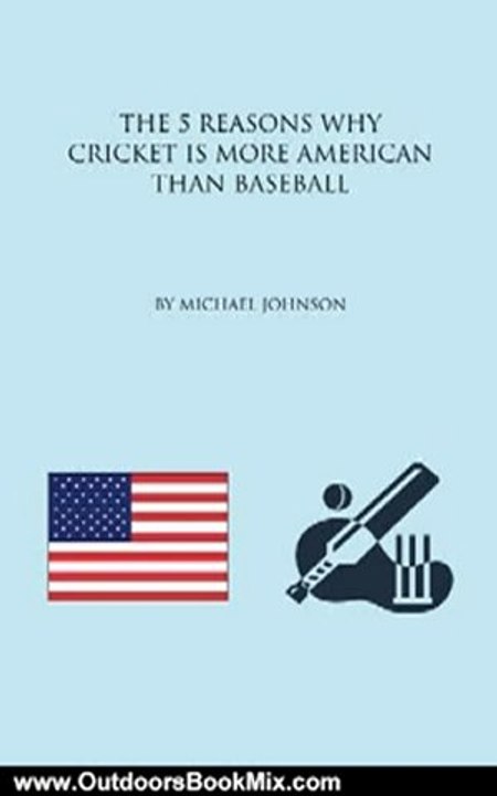Outdoors Book Review: The 5 Reasons why Cricket is more American than Baseball by Michael Johnson