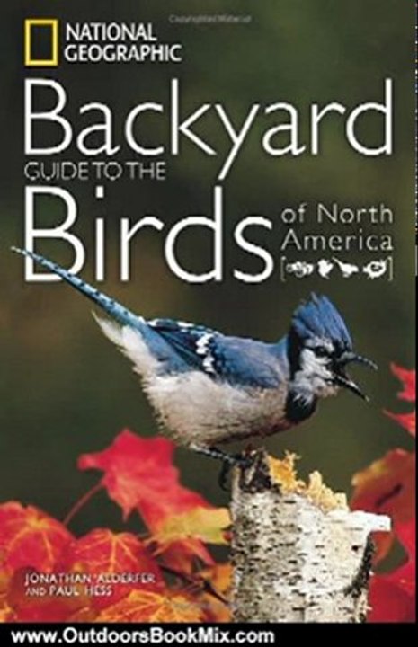 Outdoors Book Review: National Geographic Backyard Guide to the Birds of North America (National Geographic Backyard Guides) by Jonathan Alderfer, Paul Hess