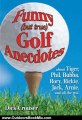 Outdoors Book Review: Funny (but true) Golf Anecdotes: about Tiger, Phil, Bubba, Rory, Rickie, Jack, Arnie, and all the rest. by Dick Crouser