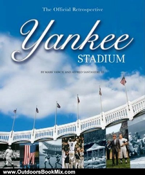 Outdoors Book Review: Yankee Stadium: The Official Retrospective by Al Santasiere, Mark Vancil