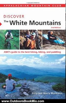 Outdoors Book Review: AMC Discover the White Mountains, 2nd: AMC's guide to the best hiking, biking, and paddling (AMC Discover Series) by Marcy Monkman, Jerry Monkman