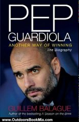 Outdoors Book Review: Pep Guardiola: Another Way of Winning: The Biography by Guillem Balague