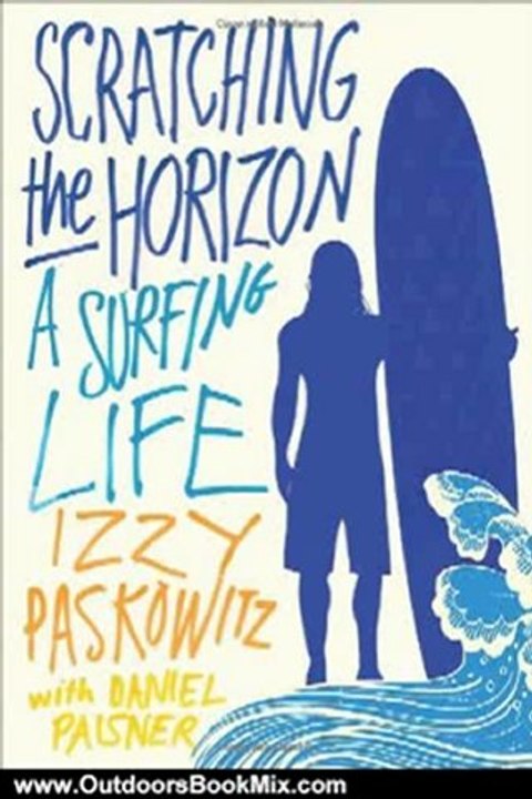 Outdoors Book Review: Scratching the Horizon: A Surfing Life by Izzy Paskowitz, Daniel Paisner