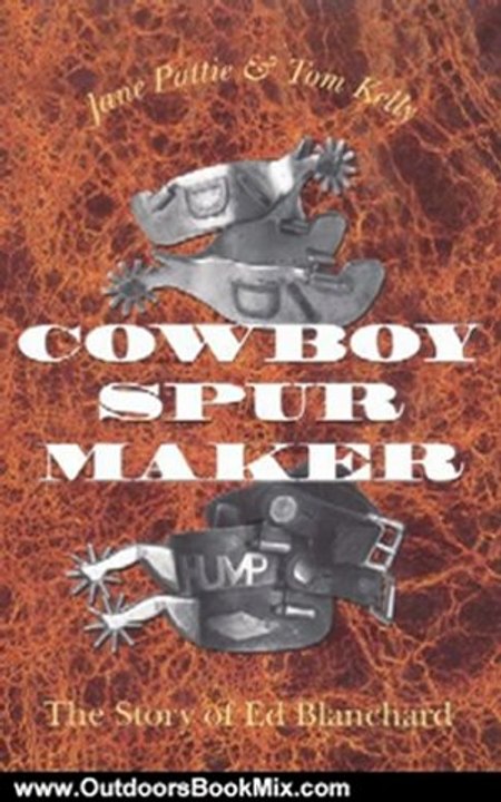 Outdoors Book Review: Cowboy Spurs and Their Makers (Centennial Series of the Association of Former Students, Texas A&M University) by Jane Pattie, B. Byron Price, Don Worcester