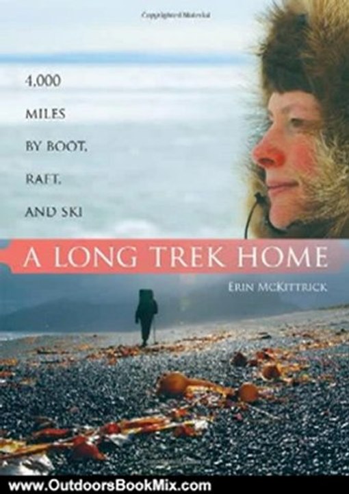 Outdoors Book Review: A Long Trek Home: 4,000 Miles by Boot, Raft and Ski by Erin McKittrick