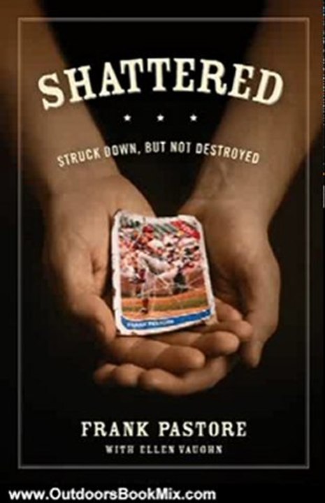Outdoors Book Review: Shattered: Struck Down, But Not Destroyed by Frank Pastore, Ellen Vaughn