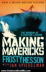 Outdoors Book Review: Making Mavericks: The Memoir of a Surfing Legend by Frosty Hesson