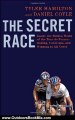 Outdoors Book Review: The Secret Race: Inside the Hidden World of the Tour de France: Doping, Cover-ups, and Winning at All Costs by Tyler Hamilton, Daniel Coyle