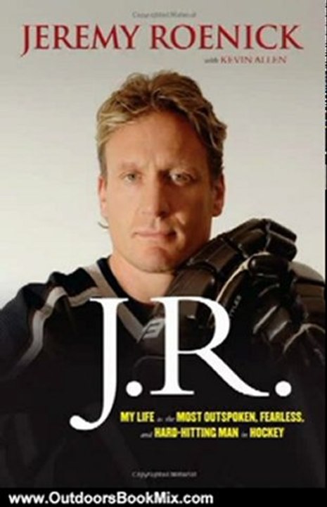 Outdoors Book Review: J.R.: My Life as the Most Outspoken, Fearless, and Hard-Hitting Man in Hockey by Jeremy Roenick, Kevin Allen